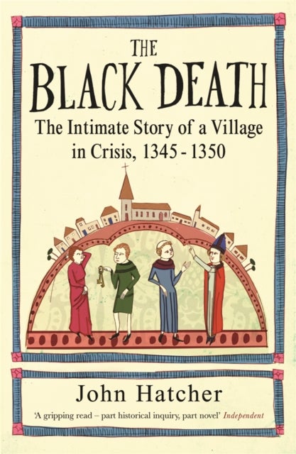 The Black Death - The Intimate Story of a Village in Crisis 1345-50