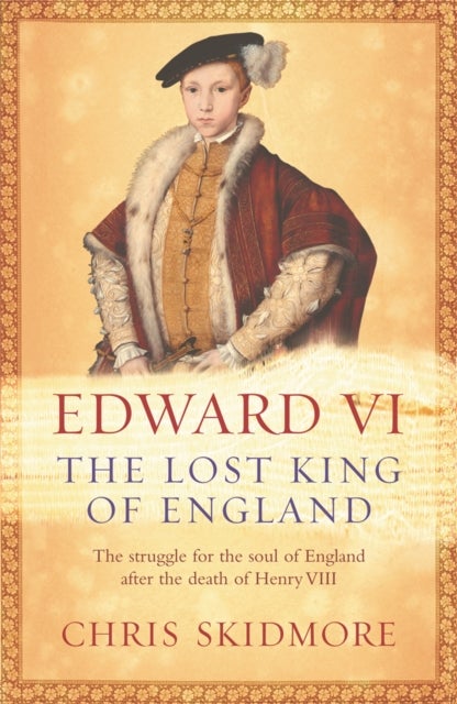 Edward VI - The Lost King of England