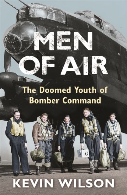 Men Of Air - The Doomed Youth Of Bomber Command
