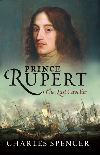Prince Rupert - The Last Cavalier