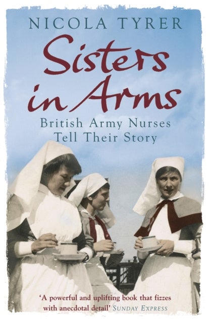 Sisters In Arms - British Army Nurses Tell Their Story