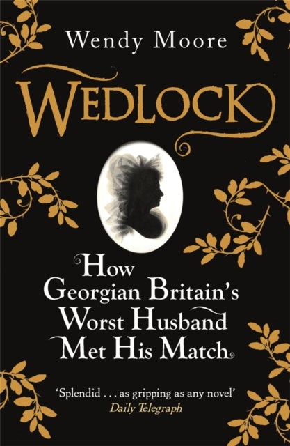 Wedlock - How Georgian Britain's Worst Husband Met His Match