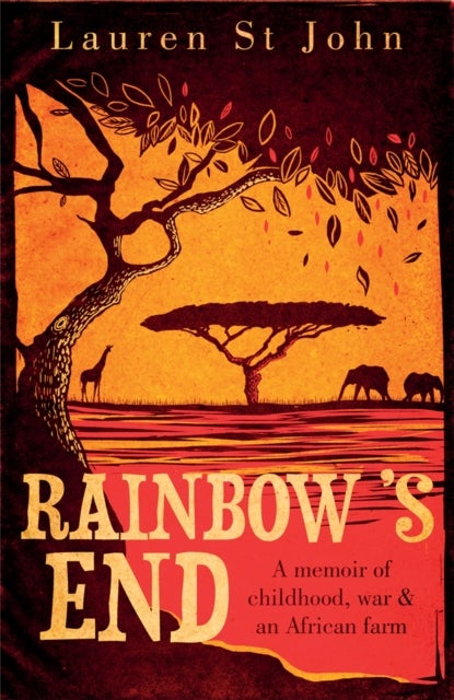 Rainbow's End - A Memoir of Childhood, War and an African Farm