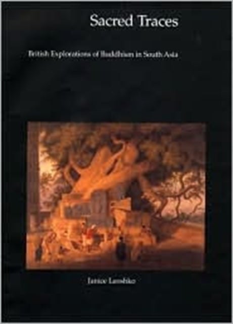 Sacred Traces - British Explorations of Buddhism in South Asia