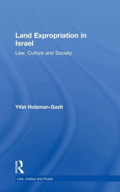 Land Expropriation in Israel - Law, Culture and Society