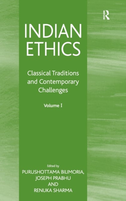 Indian Ethics - Classical Traditions and Contemporary Challenges: Volume I