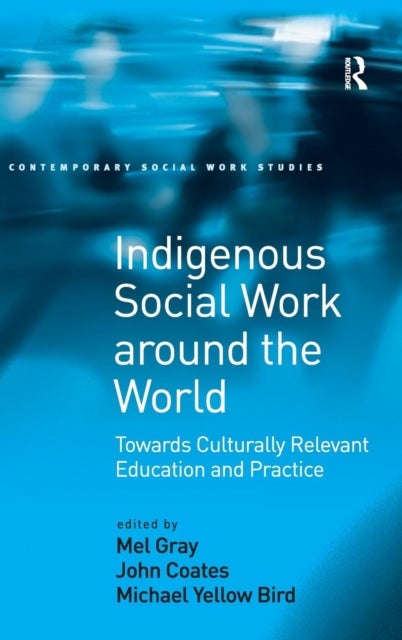 Indigenous Social Work around the World - Towards Culturally Relevant Education and Practice