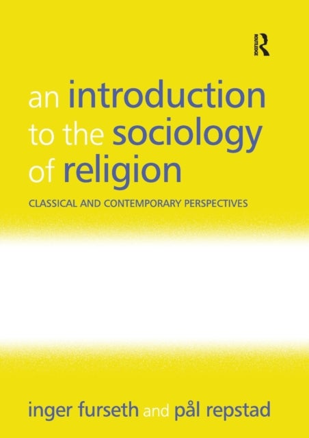 An Introduction to the Sociology of Religion - Classical and Contemporary Perspectives