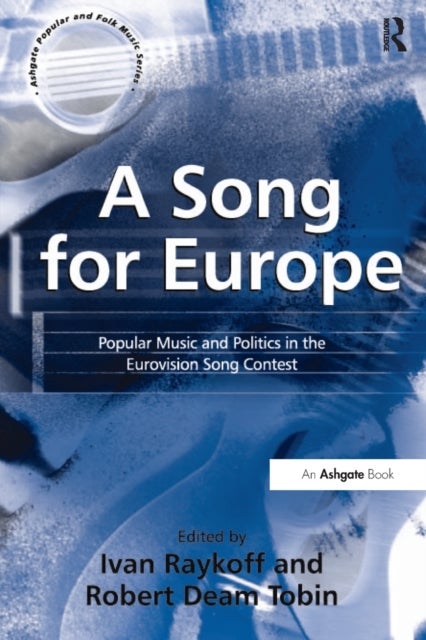 A Song for Europe - Popular Music and Politics in the Eurovision Song Contest