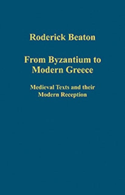 From Byzantium to Modern Greece - Medieval Texts and their Modern Reception