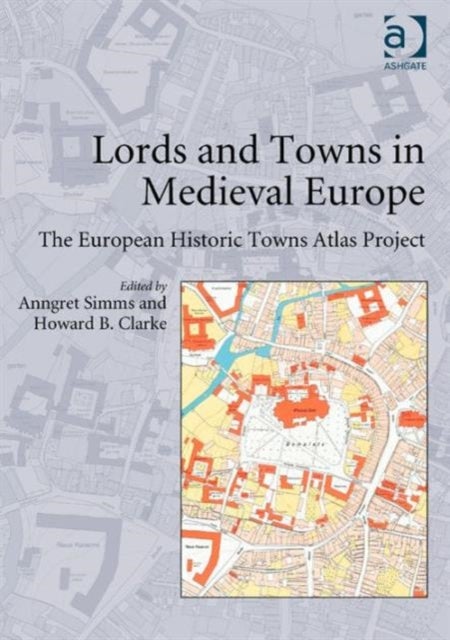 Lords and Towns in Medieval Europe - The European Historic Towns Atlas Project