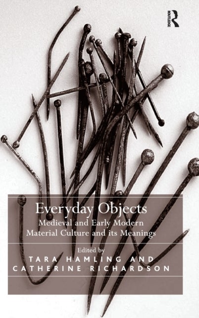 Everyday Objects - Medieval and Early Modern Material Culture and its Meanings