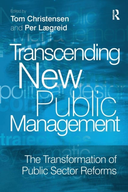 Transcending New Public Management - The Transformation of Public Sector Reforms