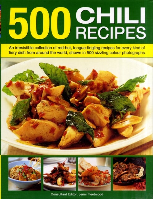 500 Chili Recipes - An Irresistible Collection of Red-hot, Tongue-tingling Recipes for Every Kind of Fiery Dish from Around the World, Shown in 500 Sizzling Colour Photographs