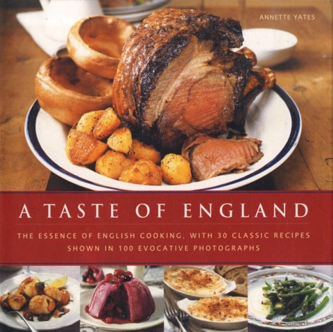 A Taste of England - The Essence of English Cooking, with 30 Classic Recipes