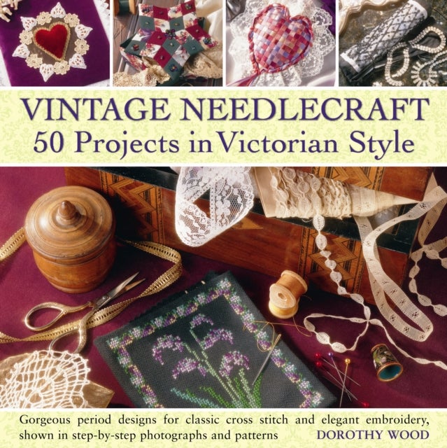 Vintage Needlecraft - 50 Projects in Victorian Style