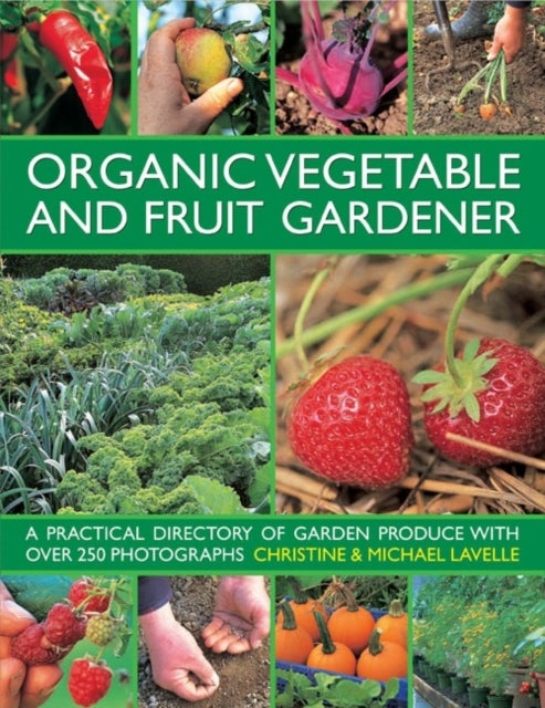 Organic Vegetable and Fruit Gardener - a Practical Directory of Garden Produce with Over 250 Photographs