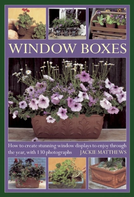 Window Boxes - How to Create Stunning Window Displays to Enjoy Throughout the Year