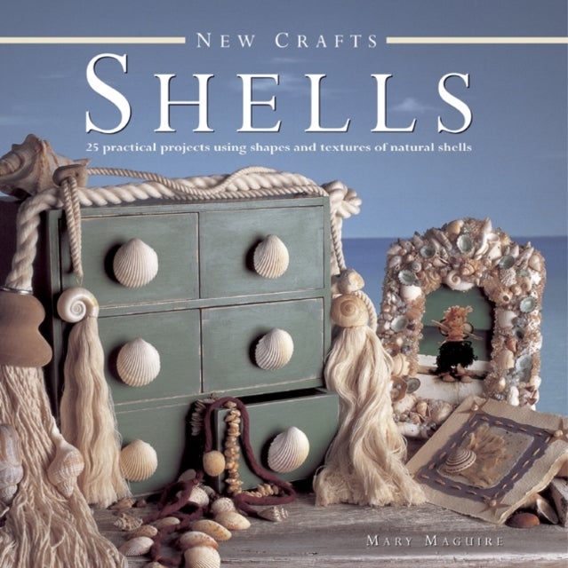 New Crafts: Shells: 25 Practical Projects Using Shapes and Textures of Natural Shells - 25 Practical Projects Using Shapes and Textures of Natural Shells