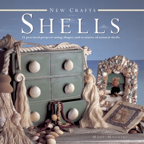 New Crafts: Shells: 25 Practical Projects Using Shapes and Textures of Natural Shells - 25 Practical Projects Using Shapes and Textures of Natural Shells