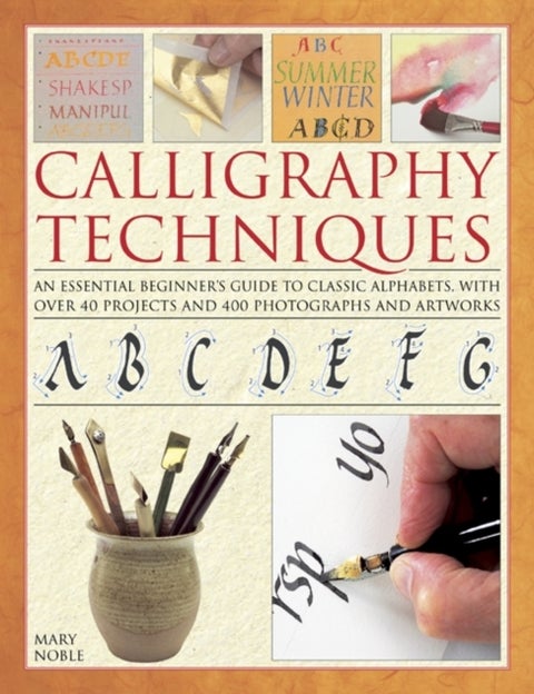 Calligraphy Techniques - the essential step-by-step beginner's guide to calligraphy