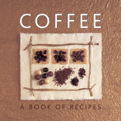 Coffee: A Book of Recipes - A Book of Recipes