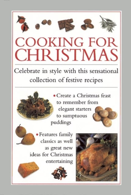 Cooking for Christmas - Celebrate in Style with This Sensational Collection of Festive Recipes
