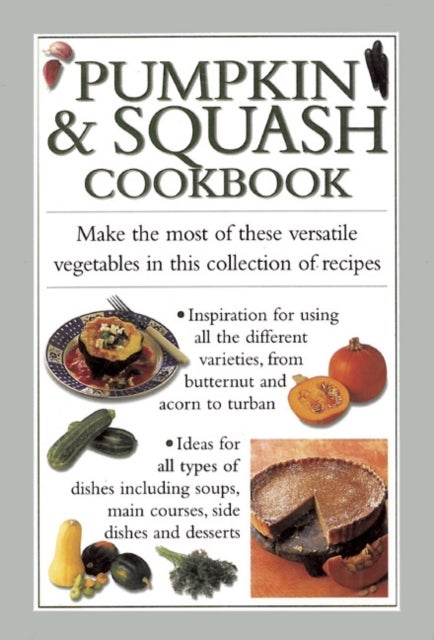 Pumpkin & Squash Cookbook - Make the Most of These Versatile Vegetables in This Collection of Recipes