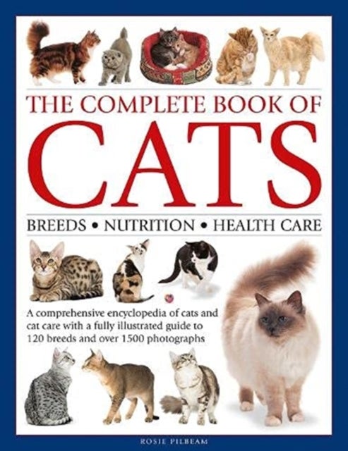 The Complete Book of Cats - A comprehensive encyclopedia of cats with a fully illustrated guide to breeds and over 1500 photographs