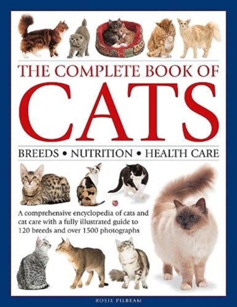 The Complete Book of Cats - A comprehensive encyclopedia of cats with a fully illustrated guide to breeds and over 1500 photographs