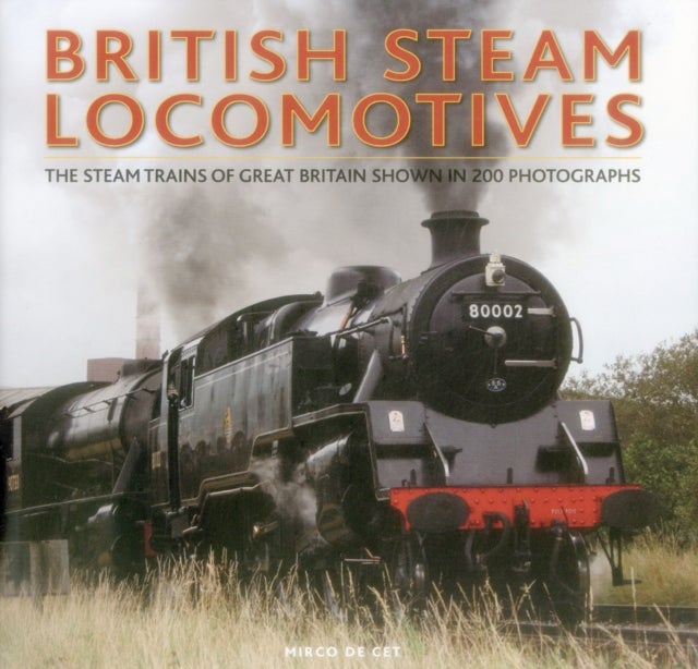 British Steam Locomotives - The steam trains of Great Britain shown in 200 photographs