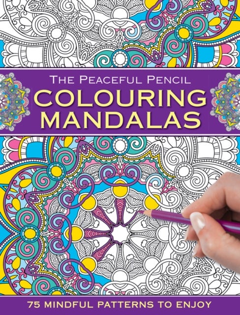 The Peaceful Pencil: Colouring Mandalas - 75 Mindful Patterns to Enjoy