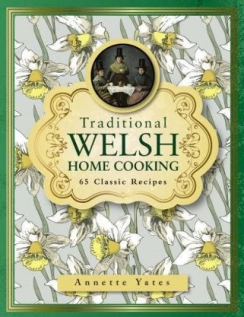 Traditional Welsh Home Cooking: 65 Classic Recipes - 65 Classic Recipes