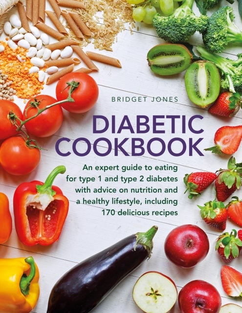 The Diabetic Cookbook - An expert guide to eating for Type 1 and Type 2 diabetes, with advice on nutrition and a healthy lifestyle, and with 170 delicious recipes