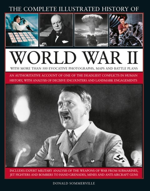 World War II, Complete Illustrated History of - An authoritative account of the deadliest conflict in human history, with details of decisive encounters and landmark engagements.