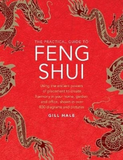 Feng Shui, The Practical Guide to - Using the ancient powers of placement to create harmony in your home, garden and office, shown in over 800 diagrams and pictures