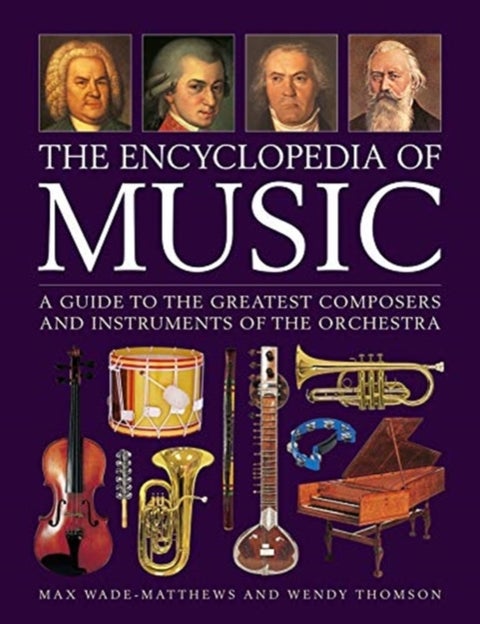Music, The Encyclopedia of - A guide to the greatest composers and the instruments of the orchestra