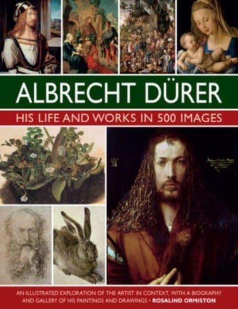 Durer: His Life and Works in 500 Images - An illustrated exploration of the artist in context, with a biography and gallery of his paintings and drawings