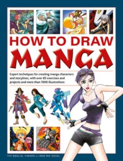 How to Draw Manga - Expert techniques for creating manga characters and storylines, with over 85 exercises and projects, and more than 1000 illustrations