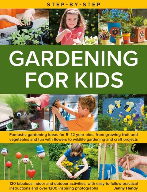 Step-by-Step Gardening for Kids - Fantastic gardening ideas for 5-12 year olds, from growing fruit and vegetables to fun with flowers to wildlife gardening and crafts; 120 fabulous projects, with step-by-step instructions and more than 1200 photographs