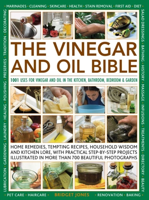 The Vinegar and Oil Bible - 1001 uses for vinegar and oil in the kitchen, bathroom, bedroom and garden