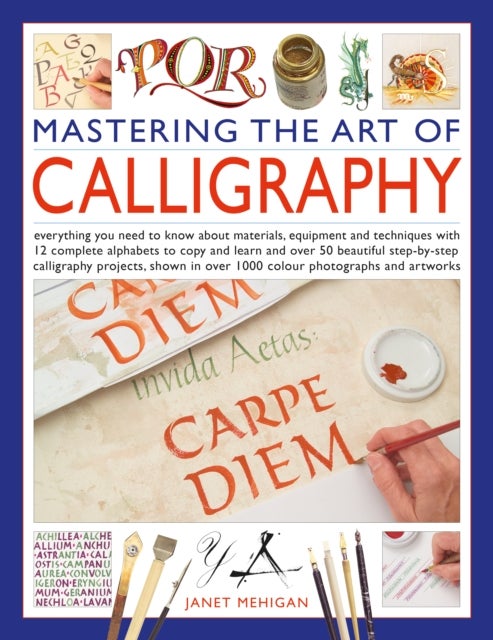 Mastering the Art of Calligraphy - Everything you need to know about materials, equipment and techniques with 12 complete alphabets to copy and learn and over 50 beautiful step-by-step calligraphy projects to follow, shown in over 1000 colour photographs and artworks