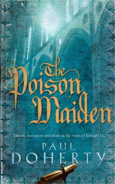 The Poison Maiden (Mathilde of Westminster Trilogy, Book 2) - Deceit, deception and death in the court of Edward II