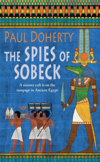 The Spies of Sobeck (Amerotke Mysteries, Book 7) - Murder and intrigue from Ancient Egypt