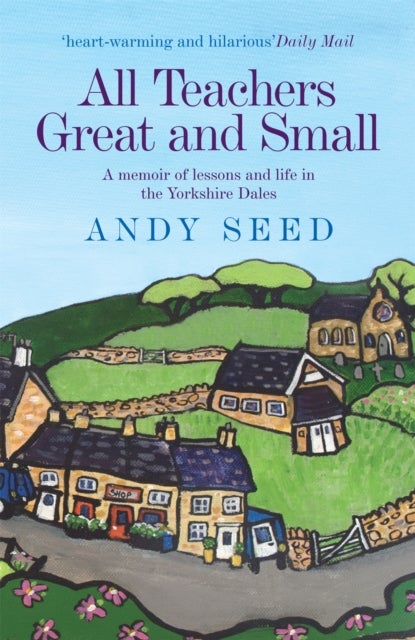All Teachers Great and Small (Book 1) - A heart-warming and humorous memoir of lessons and life in the Yorkshire Dales