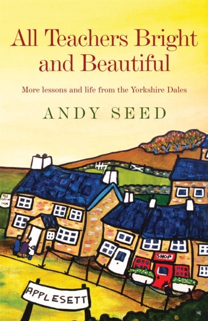 All Teachers Bright and Beautiful (Book 3) - A light-hearted memoir of a husband, father and teacher in Yorkshire Dales