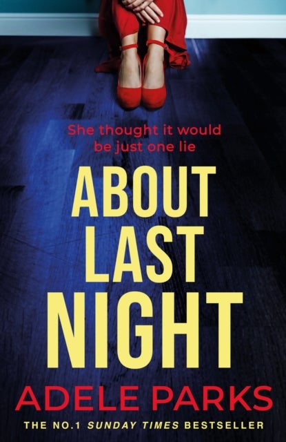 About Last Night - A twisty, gripping novel of friendship and lies from the No. 1 Sunday Times bestselling author