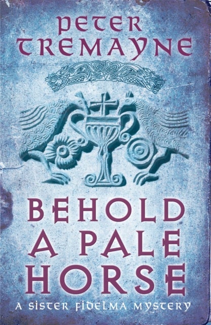 Behold A Pale Horse (Sister Fidelma Mysteries Book 22) - A captivating Celtic mystery of heart-stopping suspense
