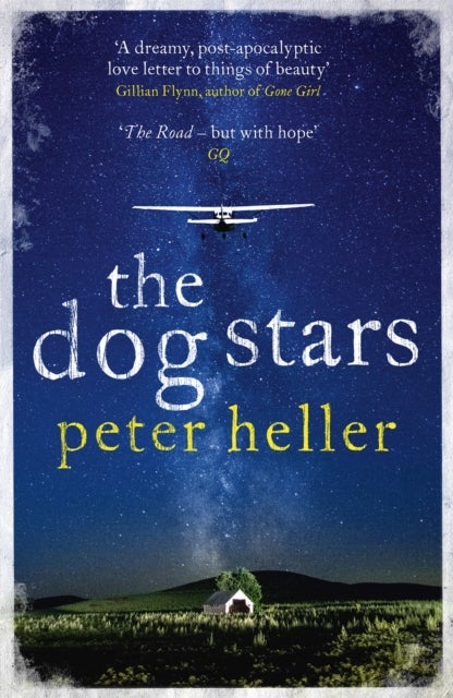 The Dog Stars: The hope-filled story of a world changed by global catastrophe - The hope-filled story of a world changed by global
