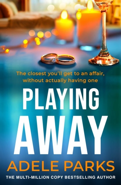 Playing Away - The irresistible, trailblazing novel of an affair from the bestselling author of BOTH OF YOU